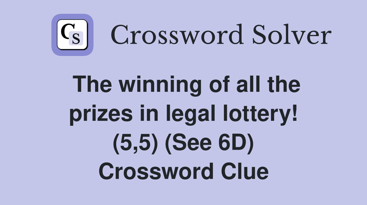 The winning of all the prizes in legal lottery! (5,5) (See 6D) Crossword Clue