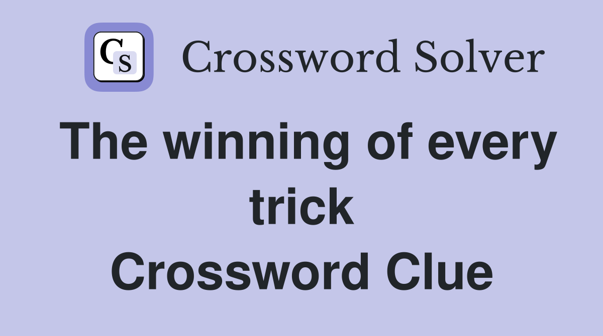 The winning of every trick Crossword Clue