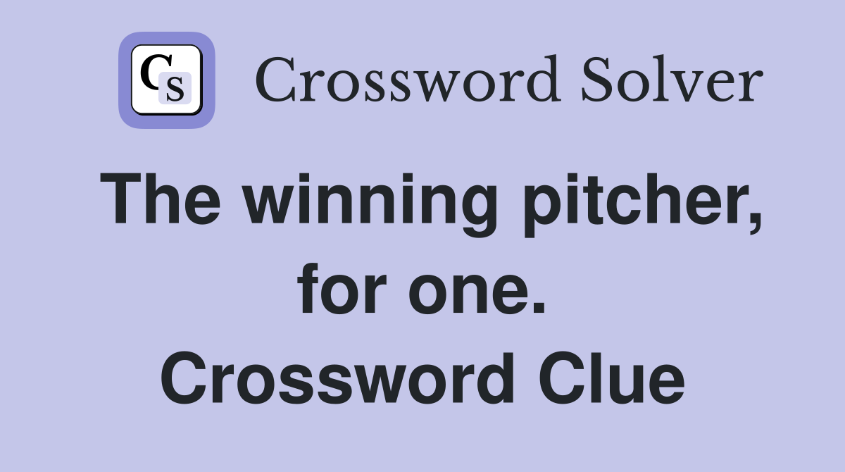 The winning pitcher, for one. Crossword Clue