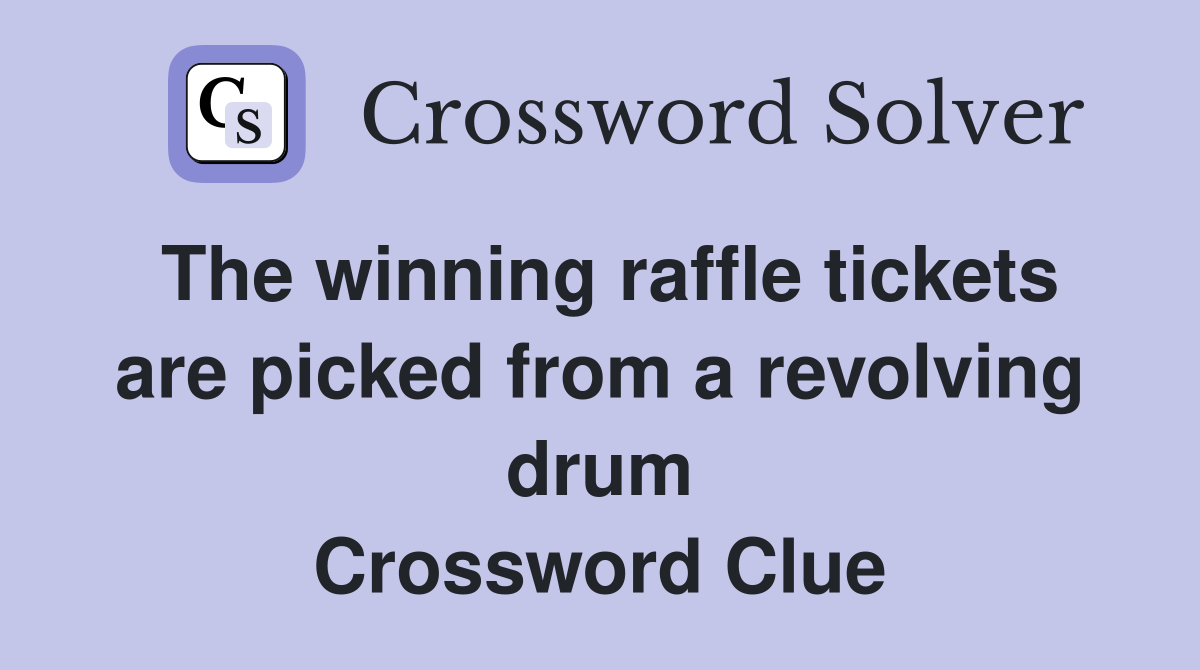 The winning raffle tickets are picked from a revolving drum Crossword Clue