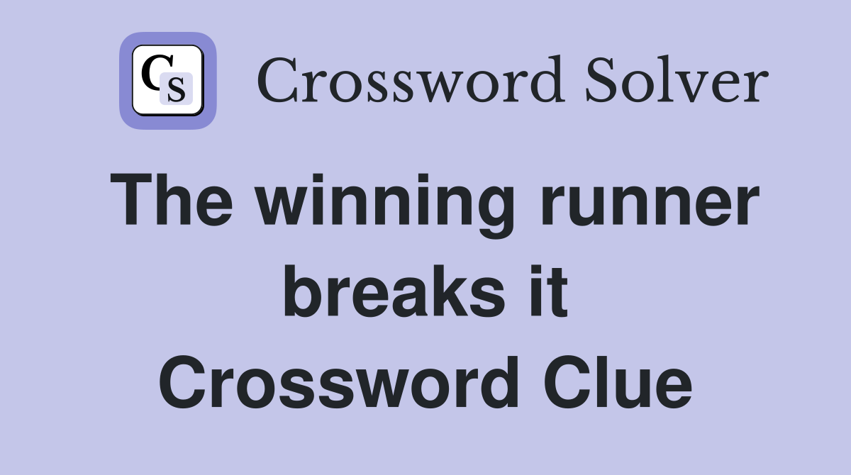 The winning runner breaks it Crossword Clue