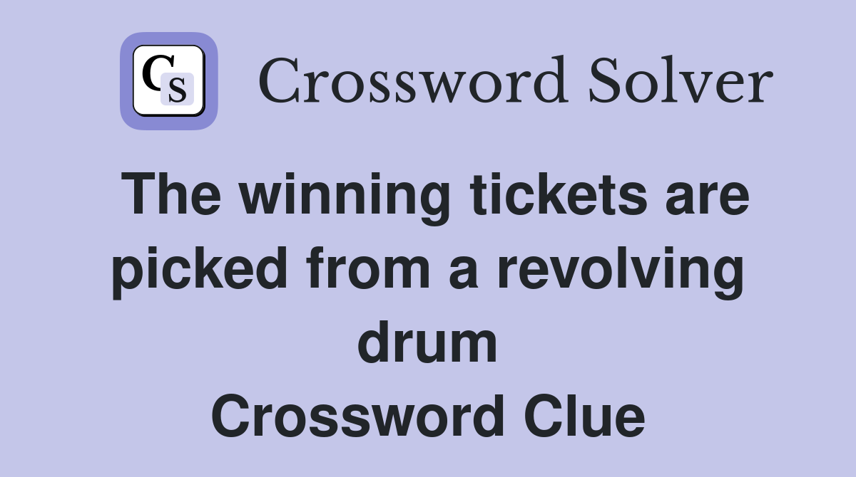 The winning tickets are picked from a revolving drum Crossword Clue