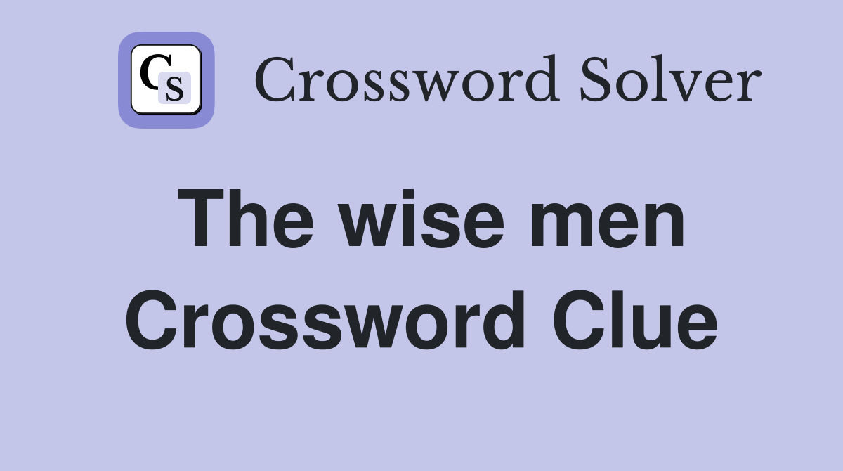 The wise men Crossword Clue
