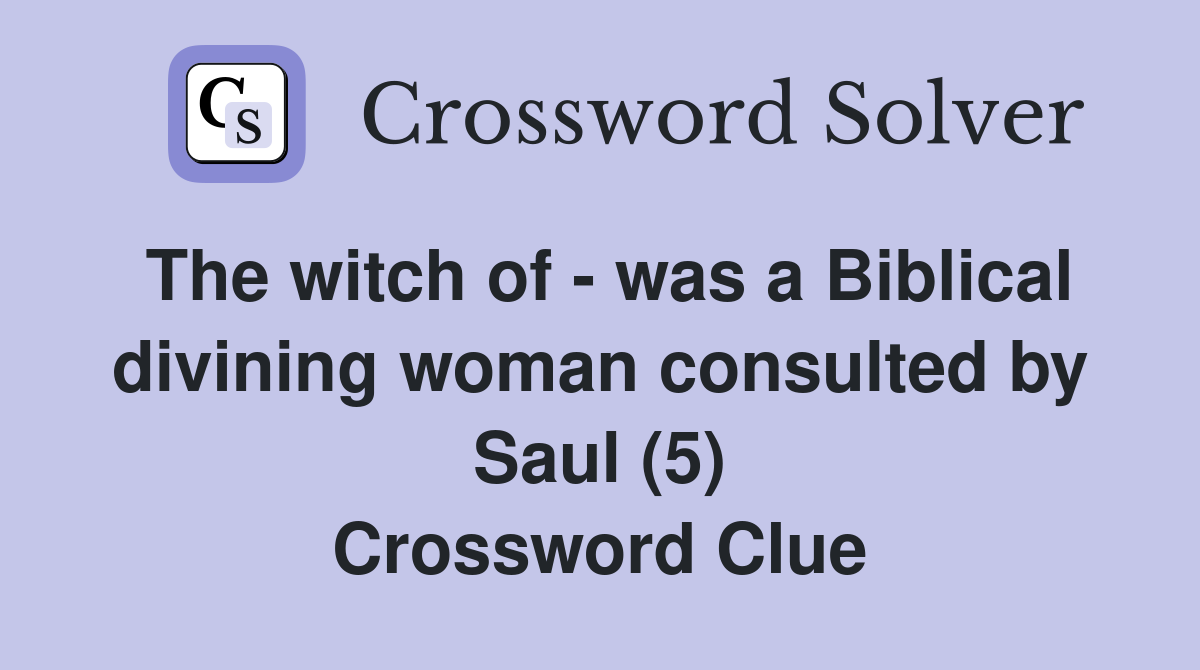 The witch of - was a Biblical divining woman consulted by Saul (5) Crossword Clue
