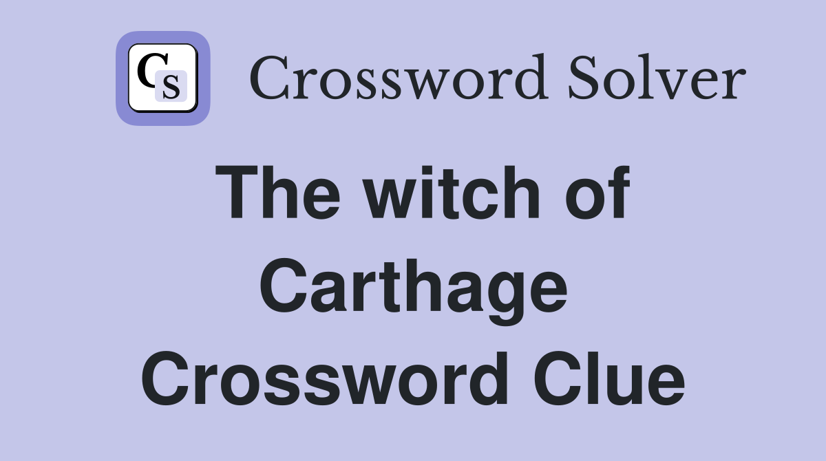 The witch of Carthage Crossword Clue