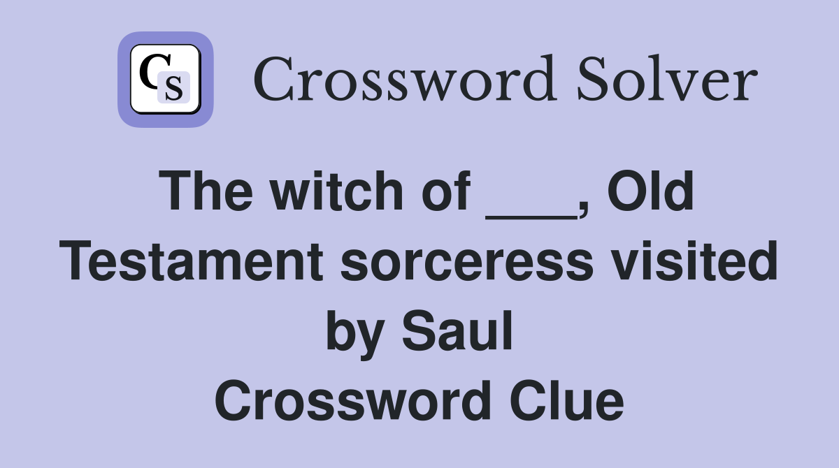 The witch of ___, Old Testament sorceress visited by Saul Crossword Clue