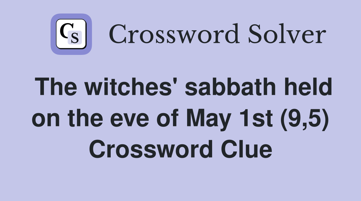 The witches' sabbath held on the eve of May 1st (9,5) Crossword Clue