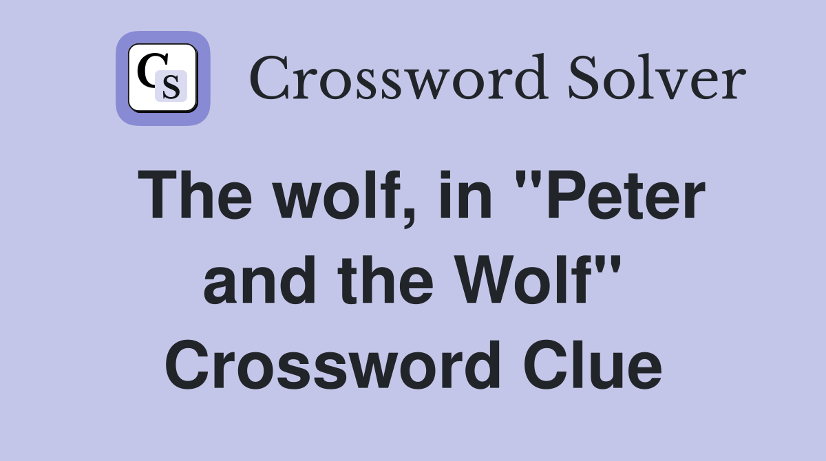 The wolf, in "Peter and the Wolf" Crossword Clue
