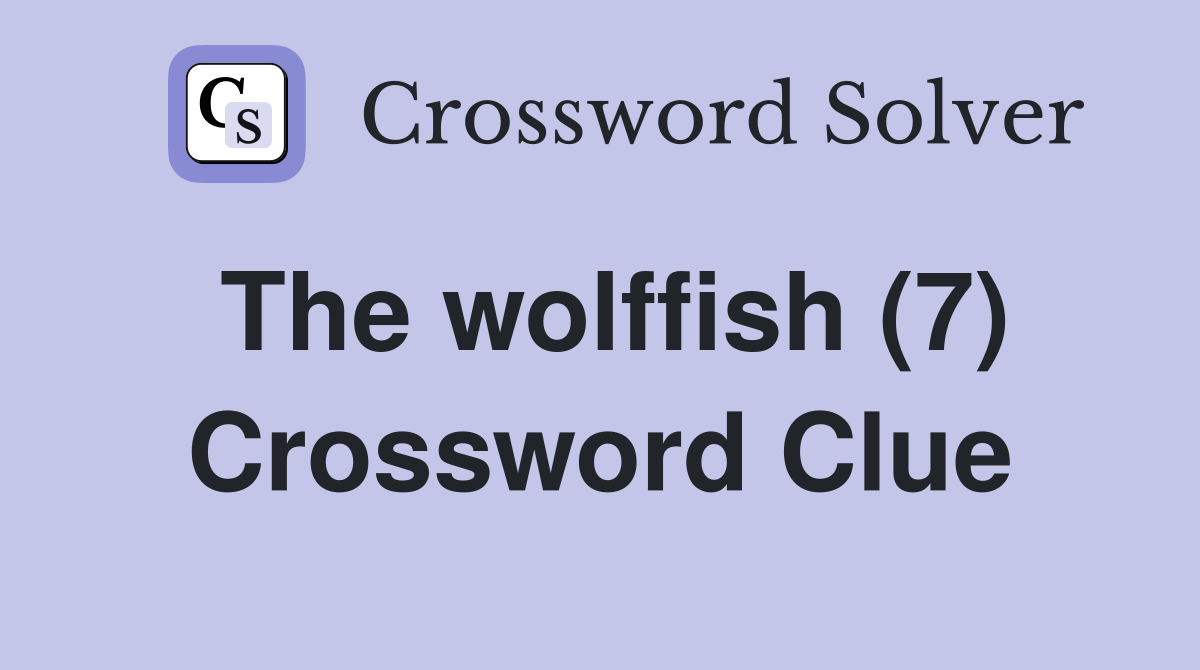 The wolffish (7) Crossword Clue