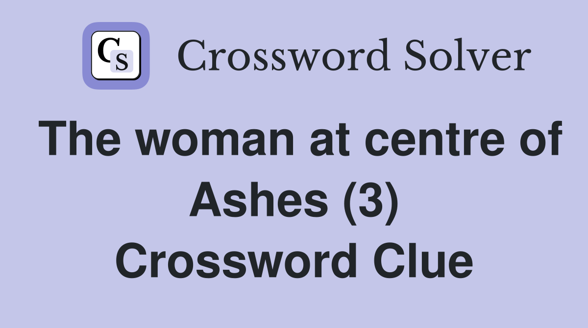 The woman at centre of Ashes (3) Crossword Clue