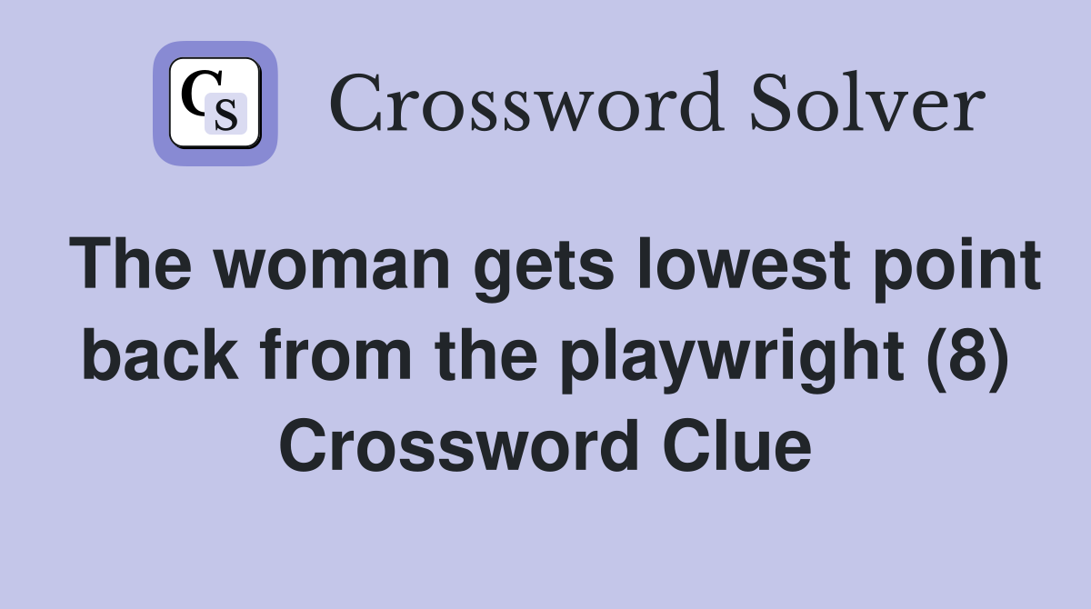 The woman gets lowest point back from the playwright (8) Crossword Clue