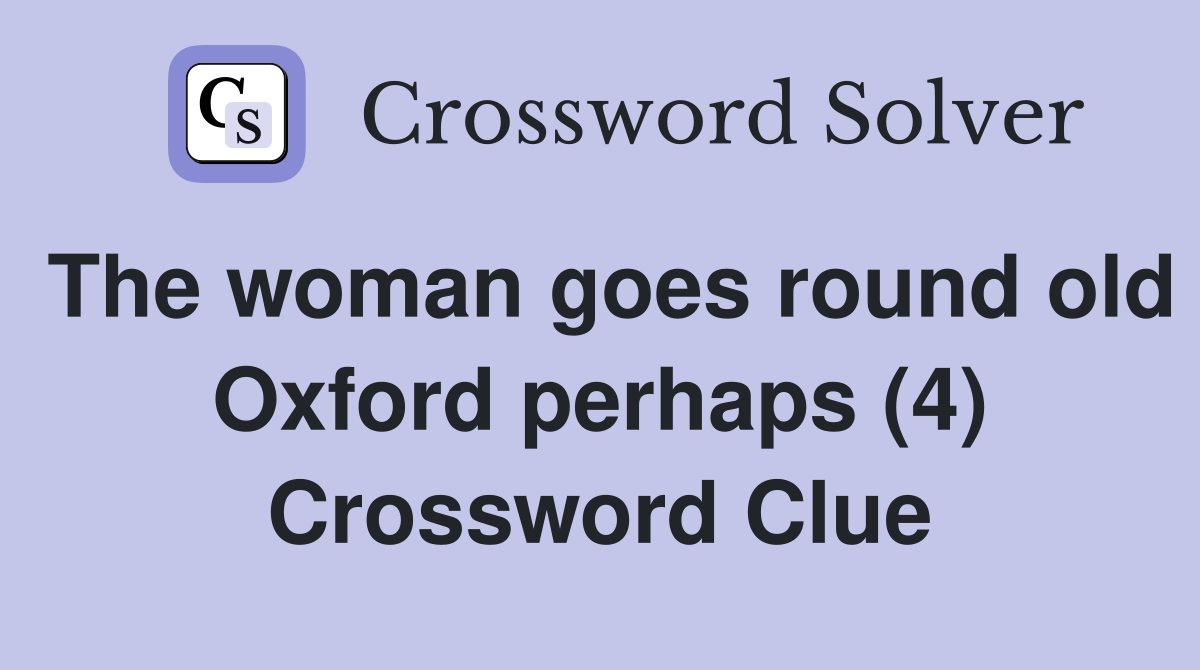 The woman goes round old Oxford perhaps (4) Crossword Clue