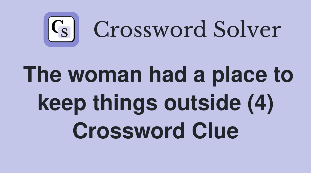 The woman had a place to keep things outside (4) Crossword Clue