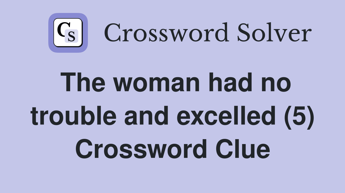 The woman had no trouble and excelled (5) Crossword Clue