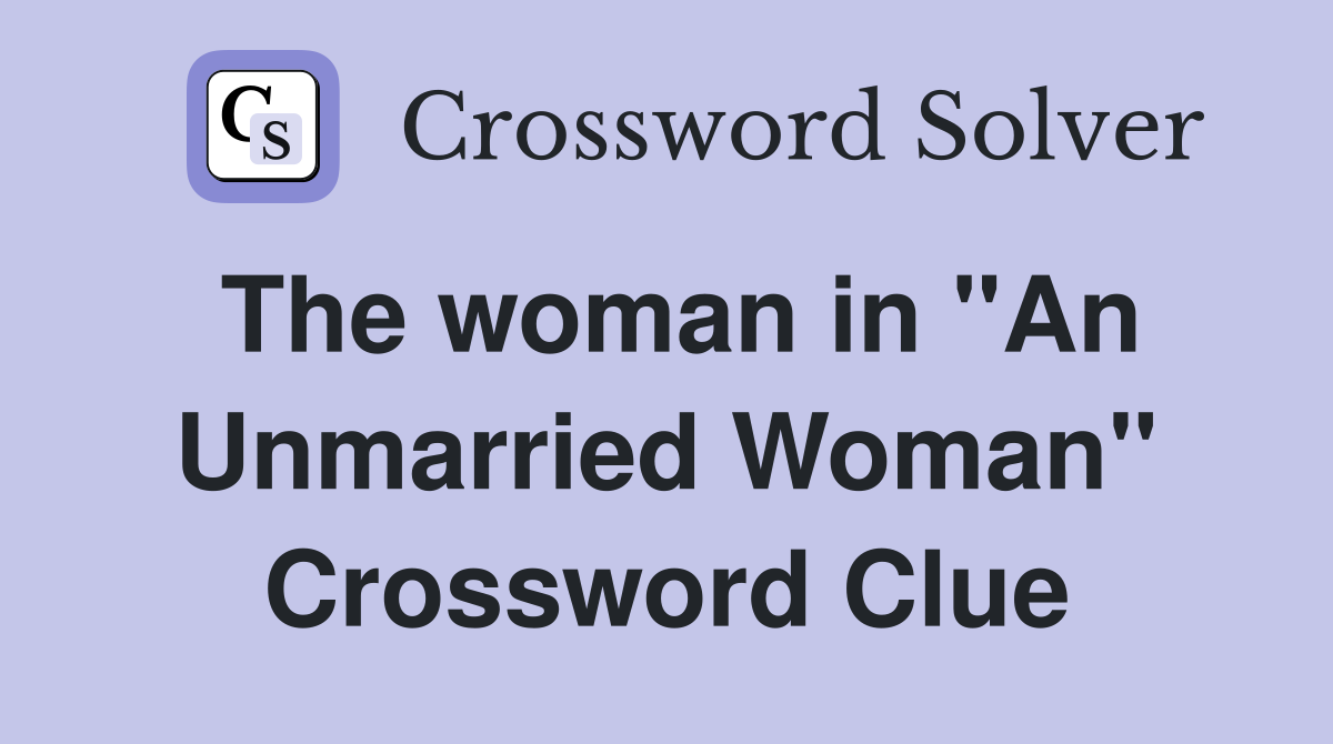 The woman in "An Unmarried Woman" Crossword Clue