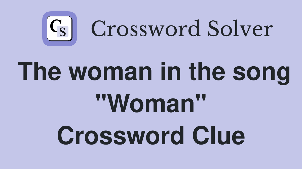 The woman in the song "Woman" Crossword Clue
