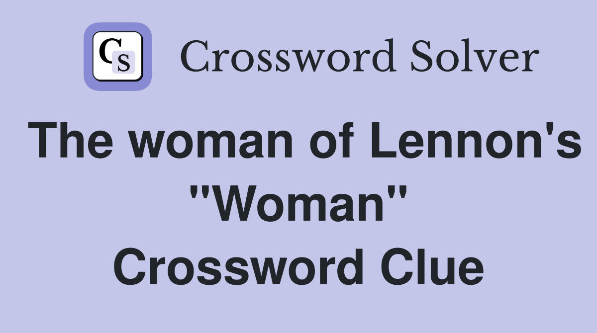 The woman of Lennon's "Woman" Crossword Clue