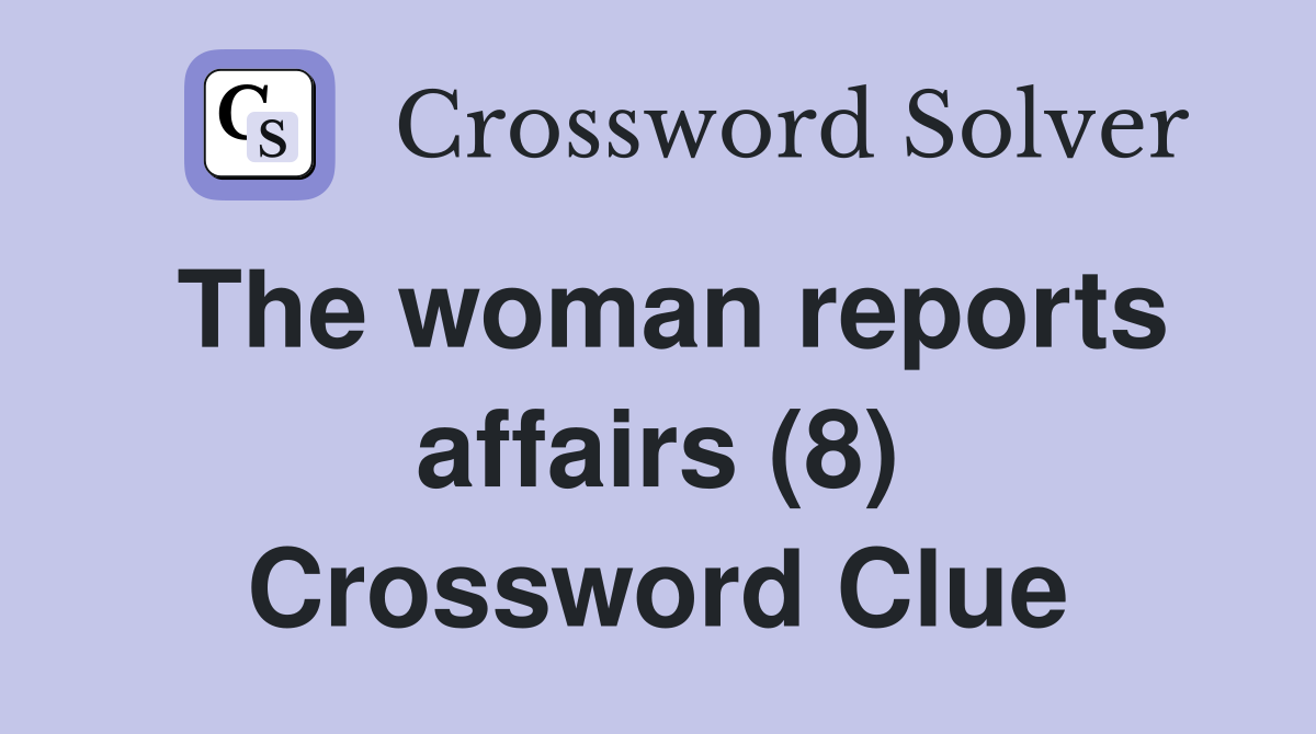 The woman reports affairs (8) Crossword Clue