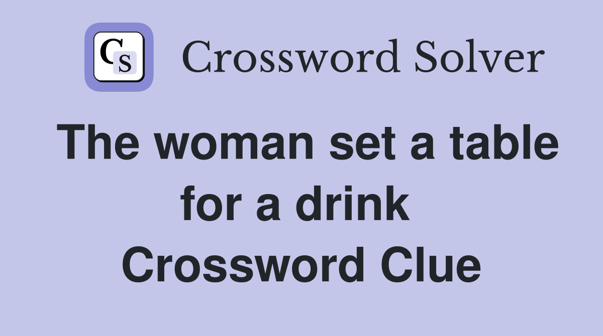 The woman set a table for a drink  Crossword Clue