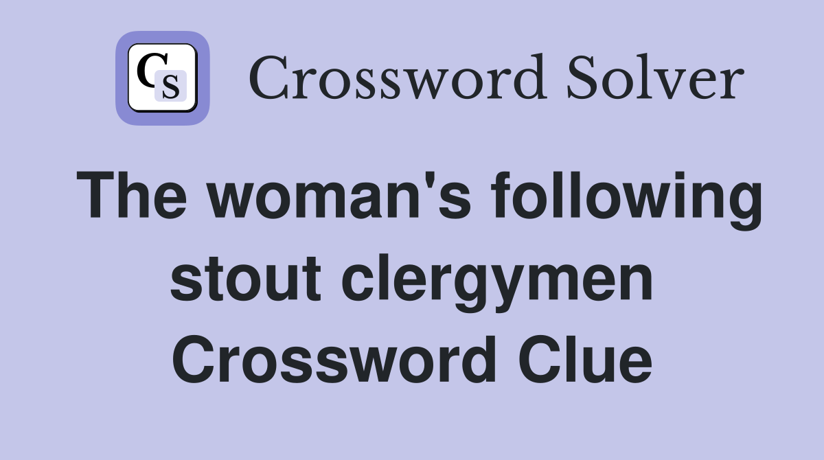 The woman's following stout clergymen Crossword Clue