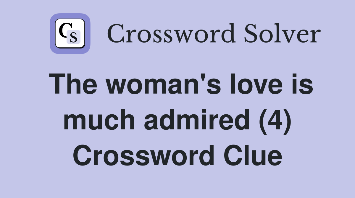 The woman's love is much admired (4) Crossword Clue