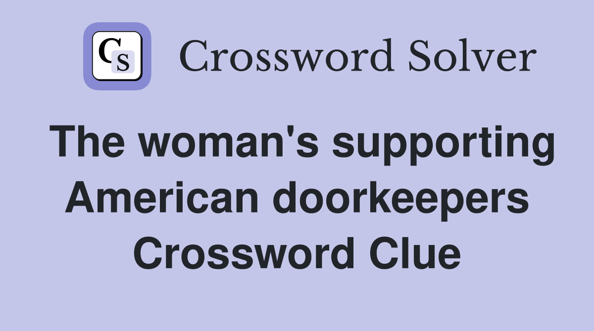 The woman's supporting American doorkeepers Crossword Clue