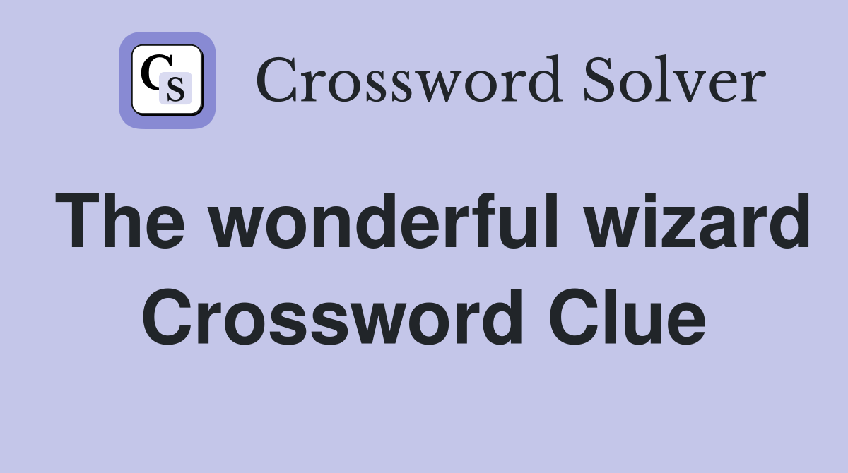 The wonderful wizard Crossword Clue