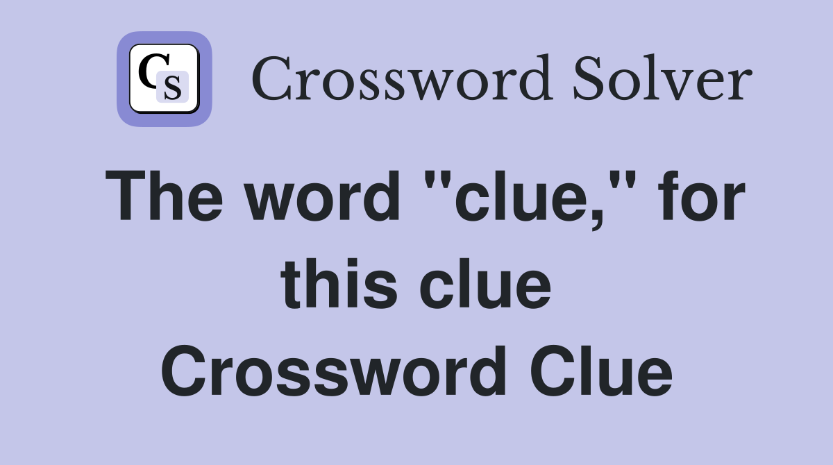 The word "clue," for this clue Crossword Clue