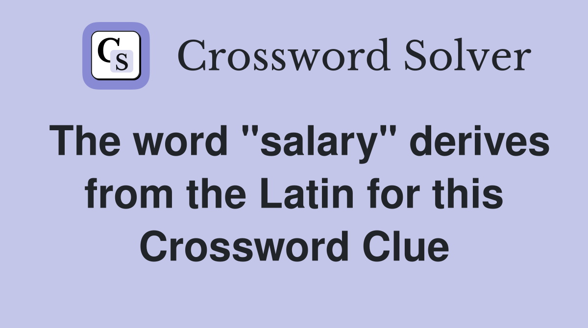 The word "salary" derives from the Latin for this Crossword Clue