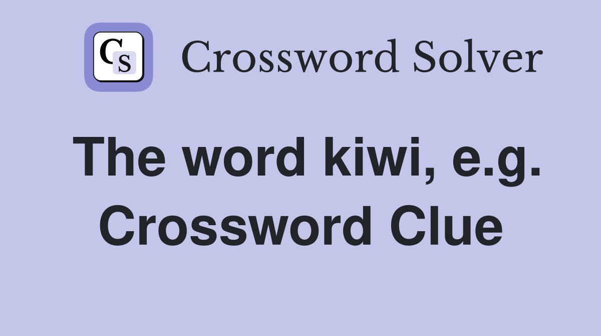 The word kiwi, e.g. Crossword Clue