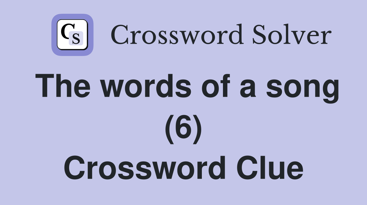 The words of a song (6) Crossword Clue