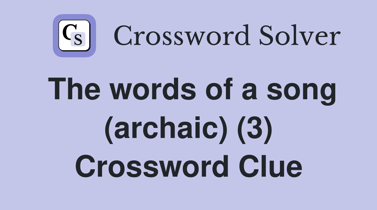 The words of a song (archaic) (3) Crossword Clue