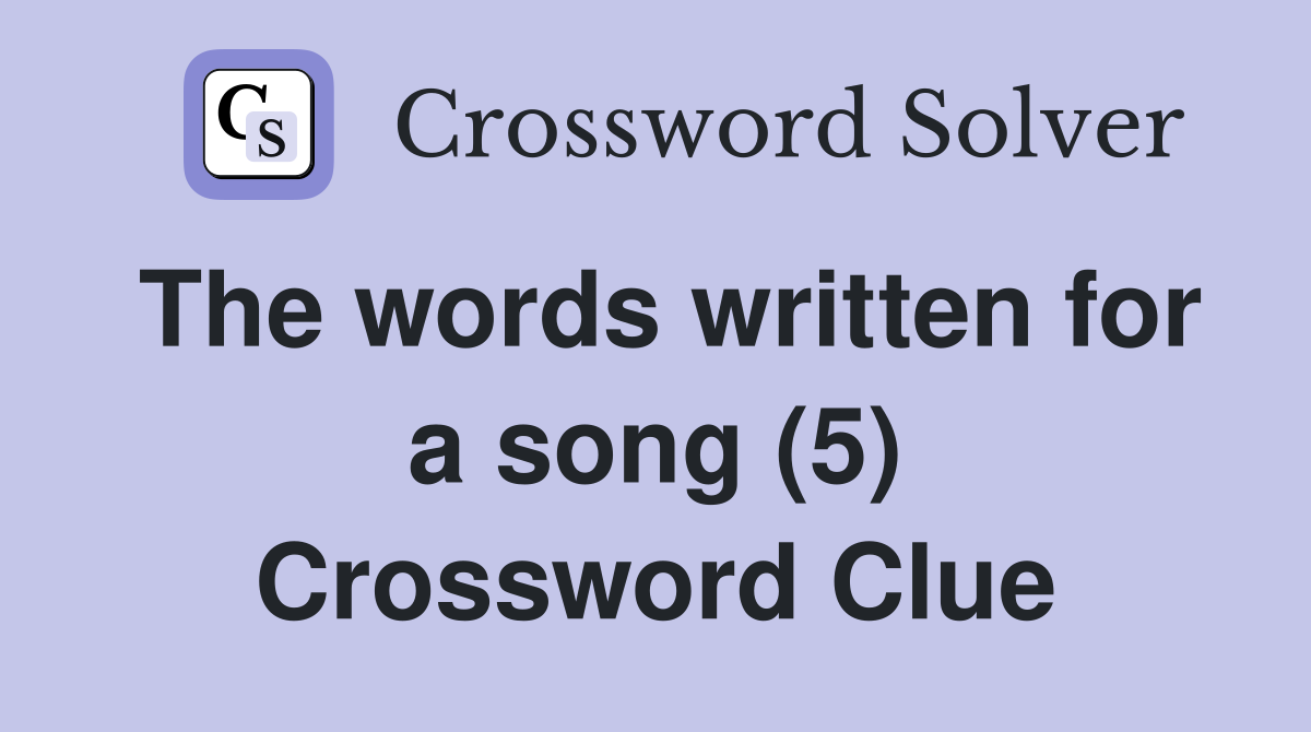 The words written for a song (5) Crossword Clue