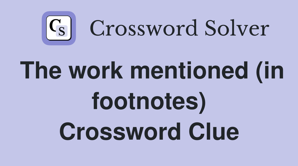 The work mentioned (in footnotes) Crossword Clue