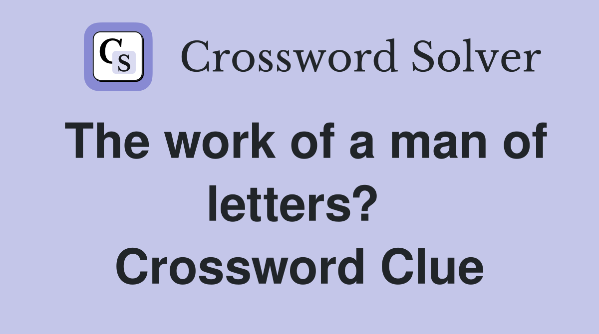 The work of a man of letters?  Crossword Clue