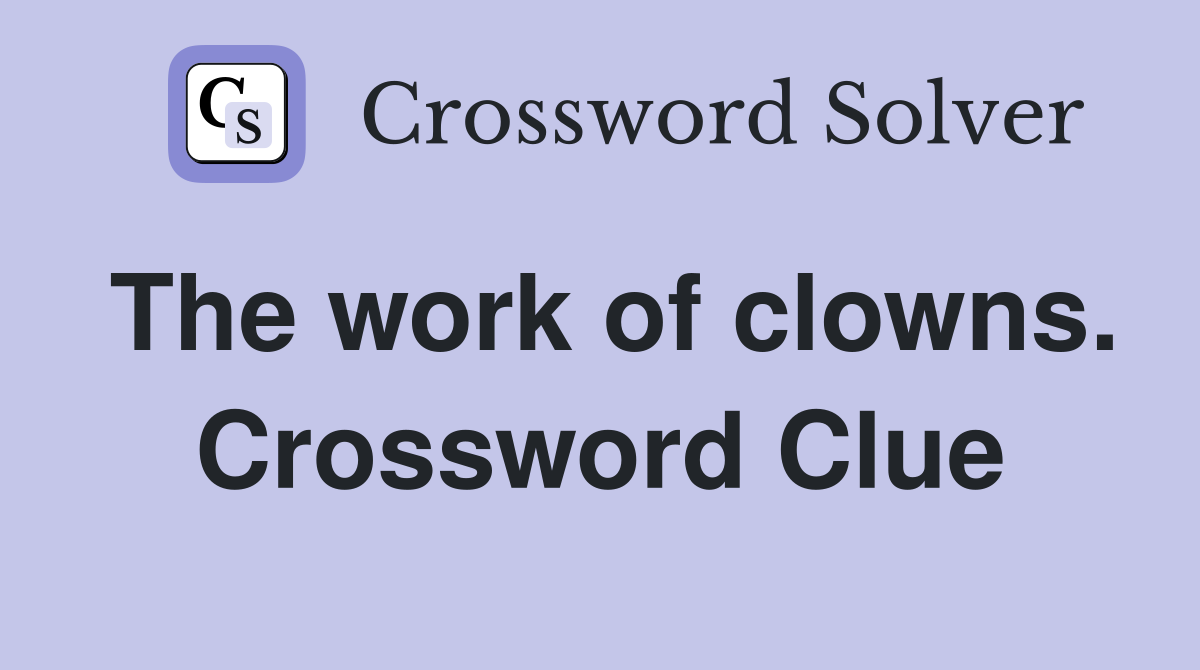 The work of clowns. Crossword Clue