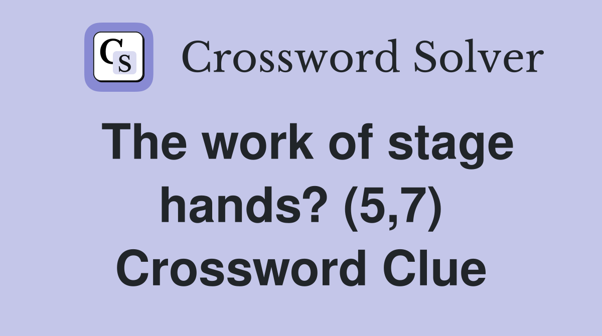The work of stage hands? (5,7) Crossword Clue