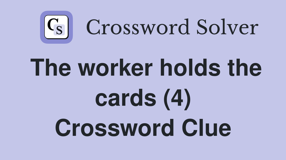 The worker holds the cards (4) Crossword Clue