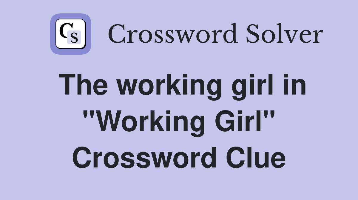 The working girl in "Working Girl" Crossword Clue