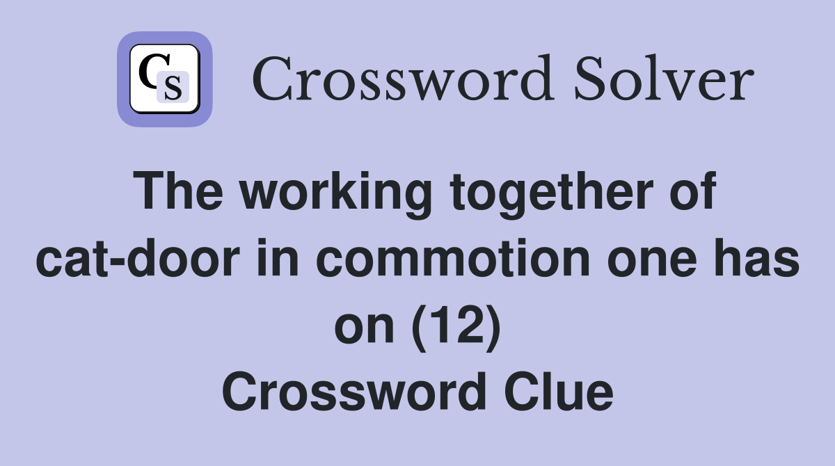 The working together of cat-door in commotion one has on (12) Crossword Clue