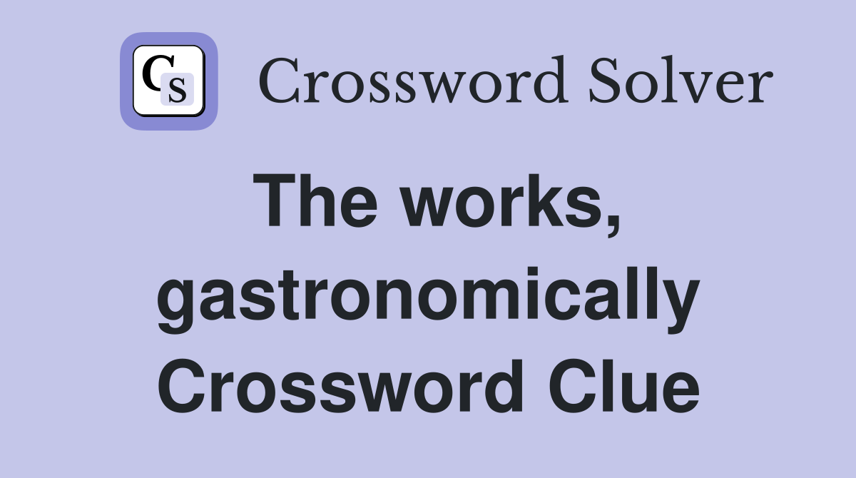 The works, gastronomically Crossword Clue
