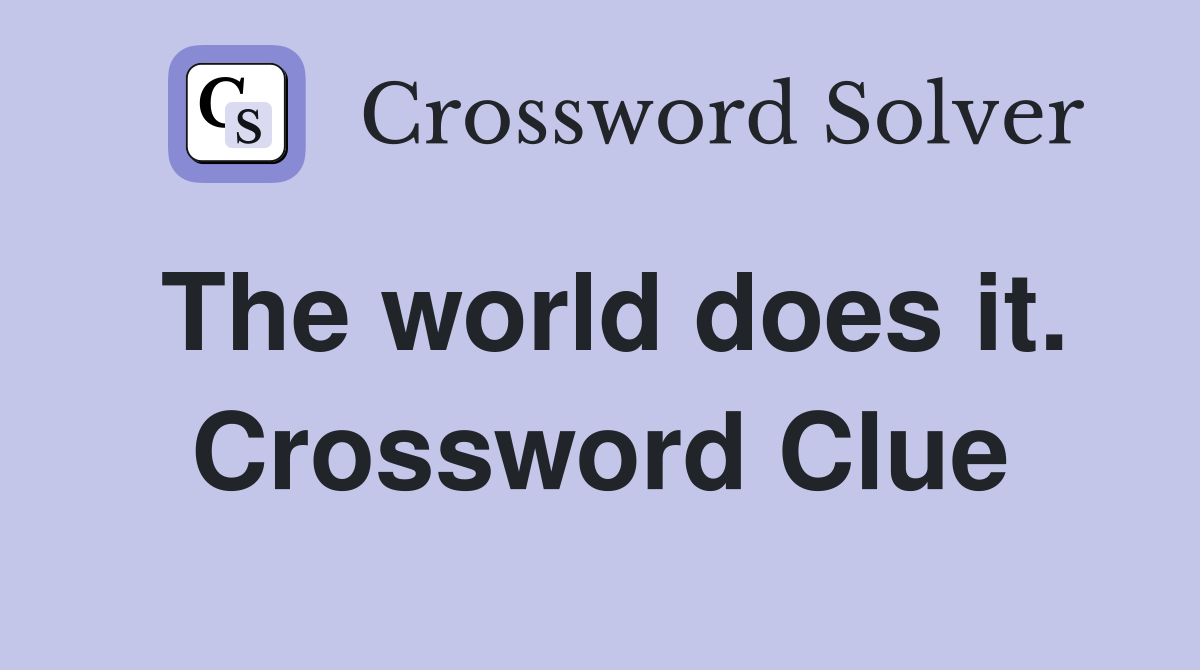 The world does it. Crossword Clue