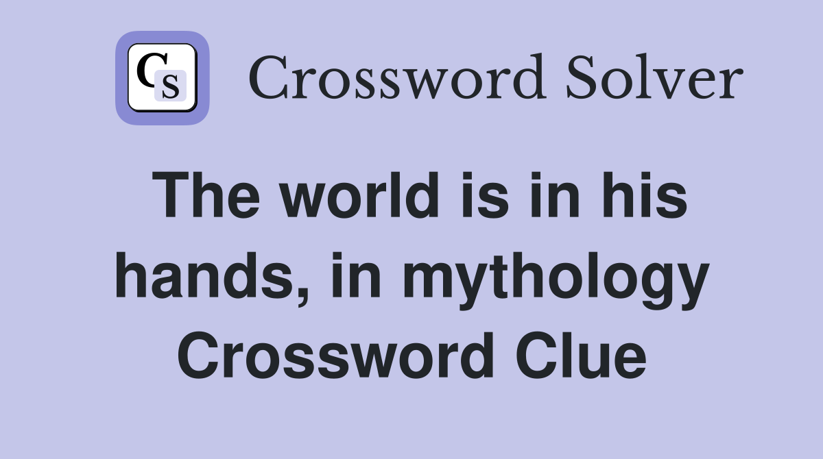 The world is in his hands, in mythology Crossword Clue
