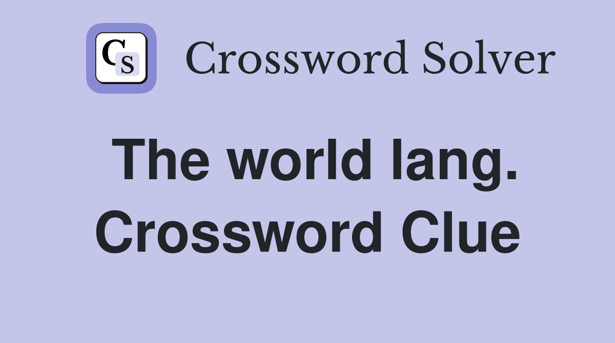 The world lang. Crossword Clue