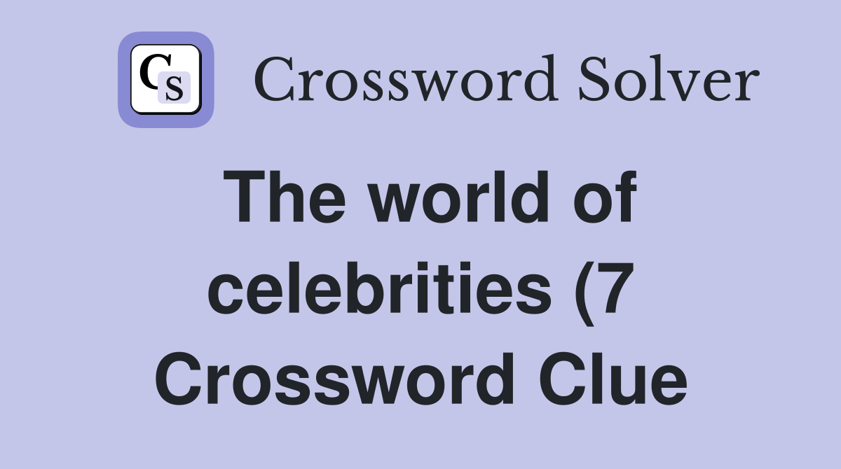 The world of celebrities (7) Crossword Clue Answers Crossword Solver The world of celebrities (7) Crossword Clue Answers Crossword Solver