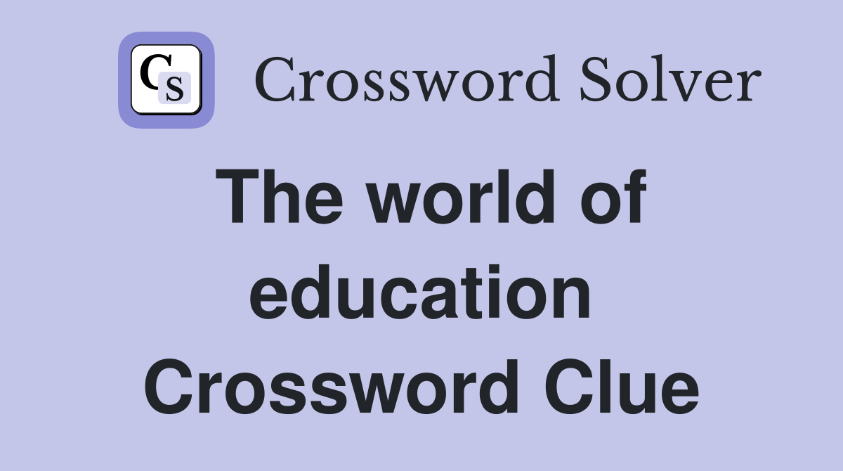 The world of education Crossword Clue