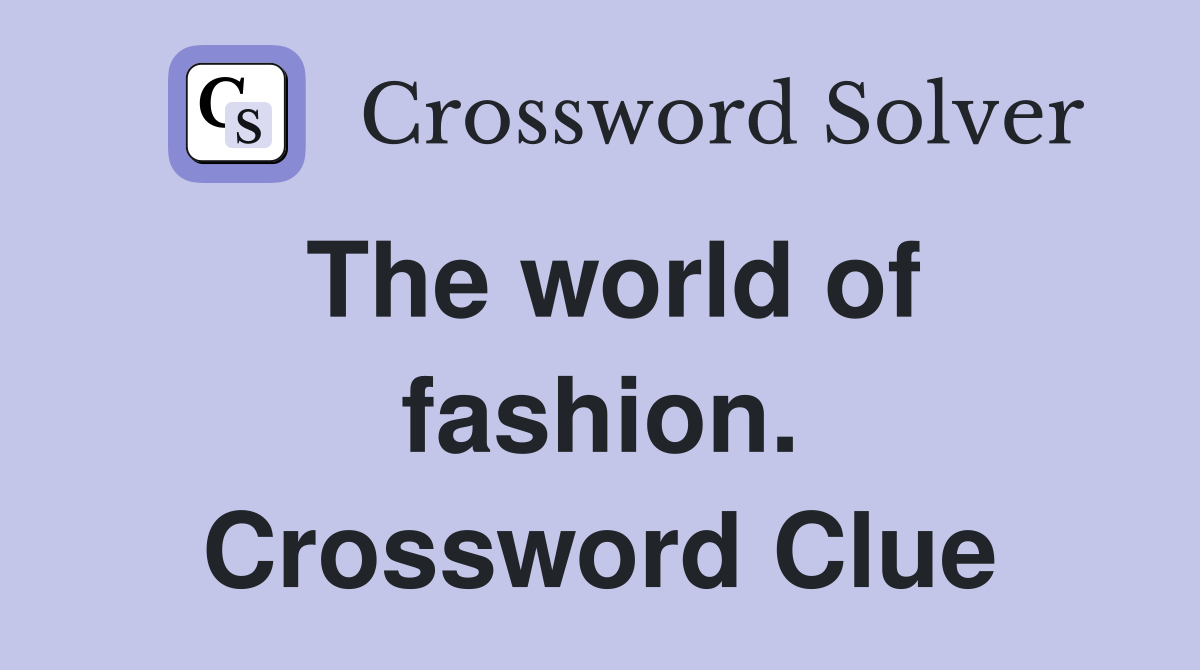 The world of fashion. Crossword Clue