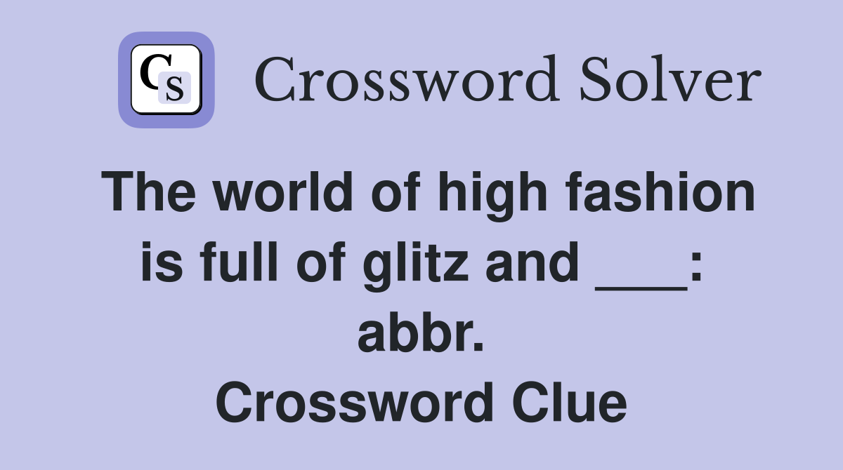 The world of high fashion is full of glitz and ___: abbr. Crossword Clue