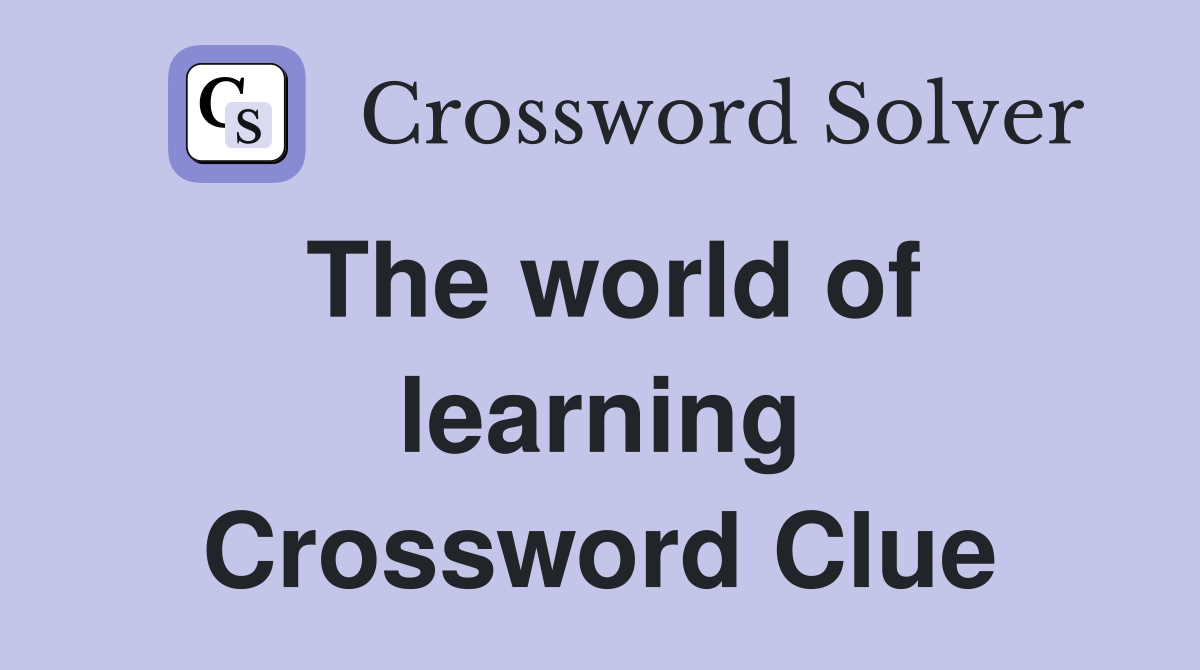 The world of learning Crossword Clue