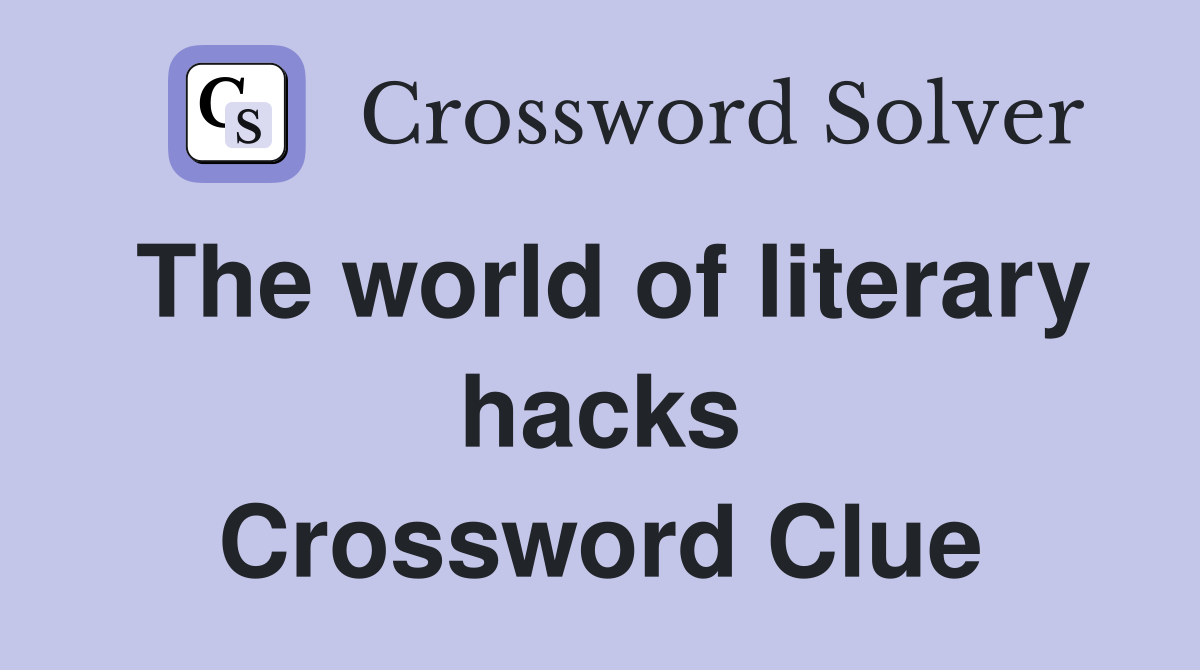 The world of literary hacks Crossword Clue